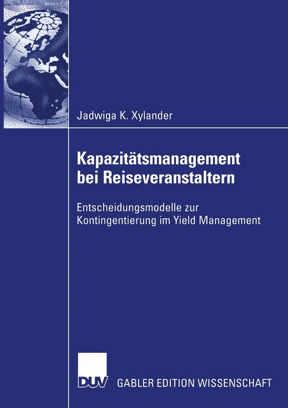 Kapazitätsmanagement bei Reiseveranstaltern: Entscheidungsmodelle zur Kontingentierung im Yield Management
