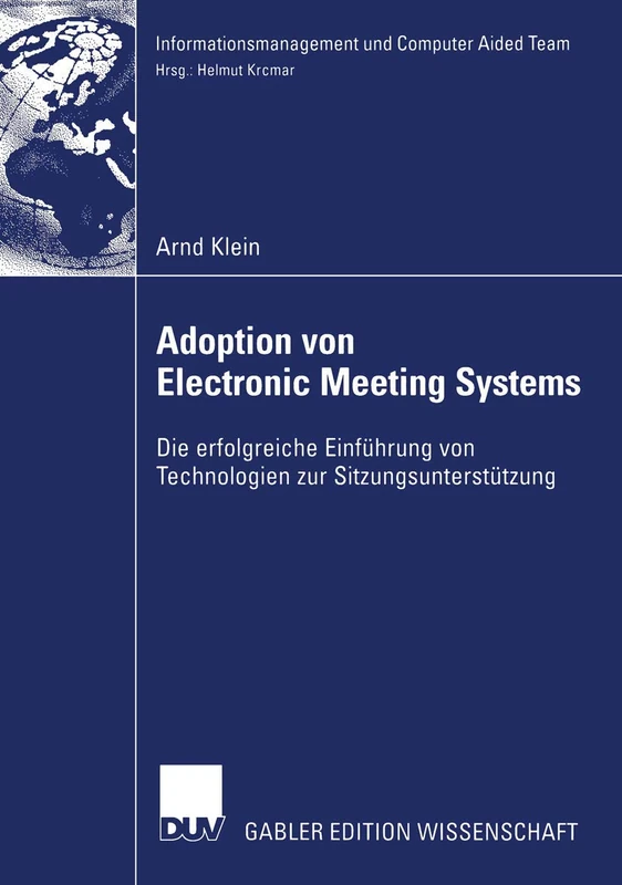 Adoption von Electronic Meeting Systems: Die erfolgreiche Einführung von Technologien zur Sitzungsunterstützung (Informationsmanagement und Computer Aided Team)
