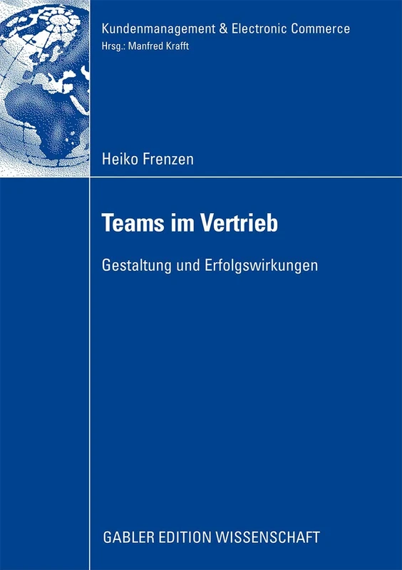 Teams im Vertrieb: Gestaltung und Erfolgswirkungen (Kundenmanagement & Electronic Commerce)