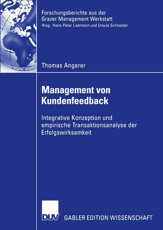 Management von Kundenfeedback: Integrative Konzeption und empirische Transaktionsanalyse der Erfolgswirksamkeit (Forschungsberichte aus der Grazer Management Werkstatt)