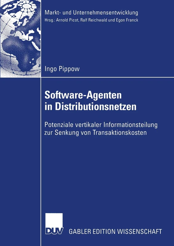 Software-Agenten in Distributionsnetzen: Potenziale vertikaler Informationsteilung zur Senkung von Transaktionskosten (Markt- und Unternehmensentwicklung Markets and Organisations)