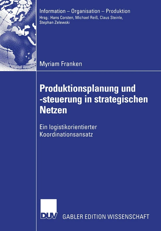 Produktionsplanung und -steuerung in strategischen Netzen: Ein logistikorientierter Koordinationsansatz (Information - Organisation - Produktion)
