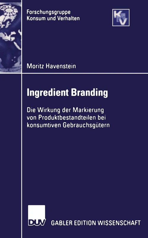 Ingredient Branding: Die Wirkung der Markierung von Produktbestandteilen bei konsumtiven Gebrauchsgütern (Forschungsgruppe Konsum und Verhalten)
