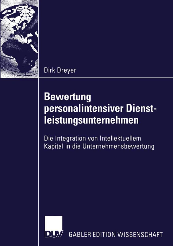Bewertung personalintensiver Dienstleistungsunternehmen: Die Integration von Intellektuellem Kapital in die Unternehmensbewertung