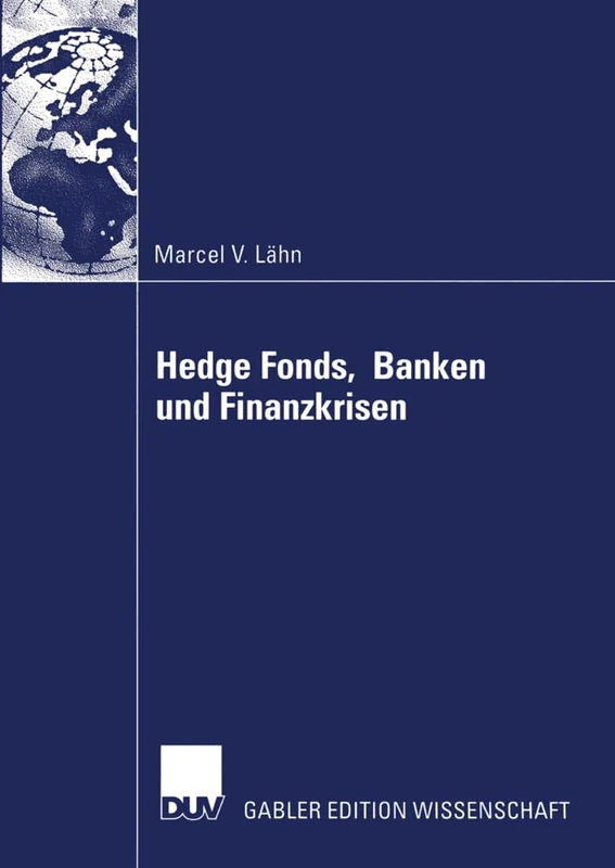 Hedge Fonds, Banken und Finanzkrisen: Die Bedeutung außerbilanzieller Leverage-Effekte durch Finanzderivate für das Risikomanagement von ... systemische Risiko des globalen Finanzsystems
