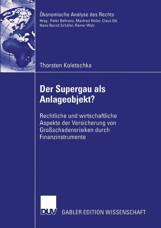Der Supergau als Anlageobjekt?: Rechtliche und wirtschaftliche Aspekte der Versicherung von Großschadensrisiken durch Finanzinstrumente (Ökonomische Analyse des Rechts)