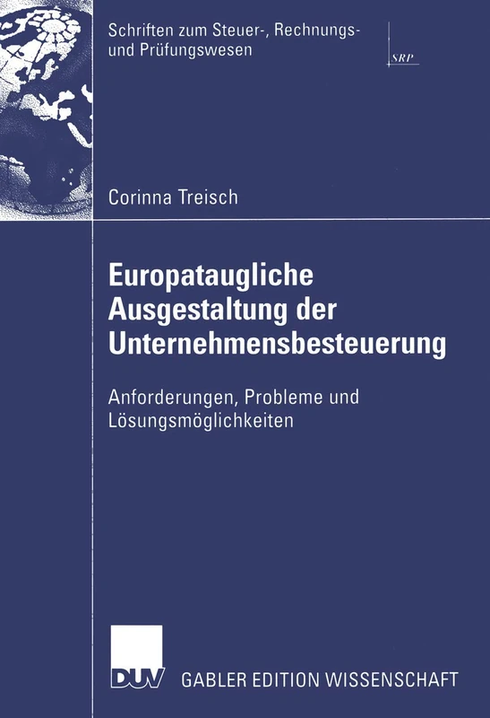 Europataugliche Ausgestaltung der Unternehmensbesteuerung: Anforderungen, Probleme und Lösungsmöglichkeiten (Schriften zum Steuer-, Rechnungs- und Prüfungswesen)