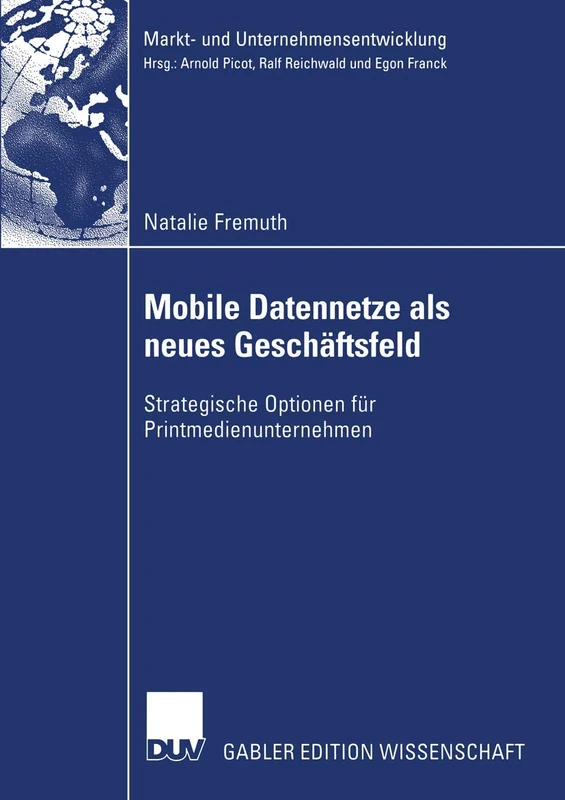 Mobile Datennetze als neues Geschäftsfeld: Strategische Optionen für Printmedienunternehmen (Markt- und Unternehmensentwicklung Markets and Organisations)