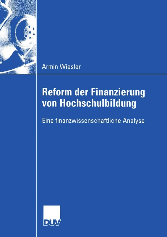 Reform der Finanzierung von Hochschulbildung: Eine finanzwissenschaftliche Analyse (Wirtschaftswissenschaften)