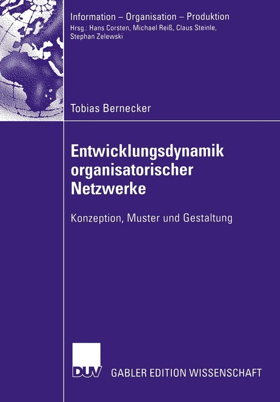 Entwicklungsdynamik organisatorischer Netzwerke: Konzeption, Muster und Gestaltung (Information - Organisation - Produktion)