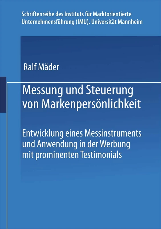 Messung und Steuerung von Markenpersönlichkeit: Entwicklung eines Messinstruments und Anwendung in der Werbung mit prominenten Testimonials ... (IMU), Universität Mannheim)
