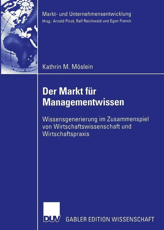 Der Markt für Managementwissen: Wissensgenerierung im Zusammenspiel von Wirtschaftswissenschaft und Wirtschaftspraxis (Markt- und Unternehmensentwicklung Markets and Organisations)