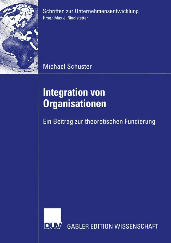 Integration von Organisationen: Ein Beitrag zur theoretischen Fundierung (Schriften zur Unternehmensentwicklung)