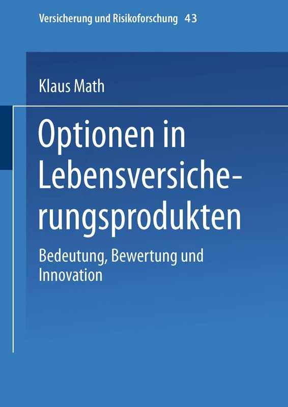 Optionen in Lebensversicherungsprodukten: Bedeutung, Bewertung und Innovation: 43 (Versicherung und Risikoforschung, 43)