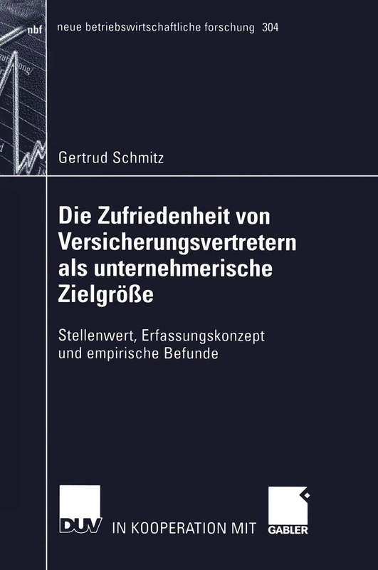 Die Zufriedenheit von Versicherungsvertretern als unternehmerische Zielgröße: Stellenwert, Erfassungskonzept und empirische Befunde: 304 (neue betriebswirtschaftliche forschung (nbf), 304)
