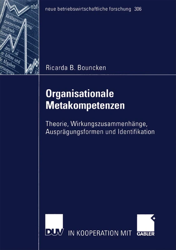 Organisationale Metakompetenzen: Theorie, Wirkungszusammenhänge, Ausprägungsformen und Identifikation: 306 (neue betriebswirtschaftliche forschung (nbf), 306)