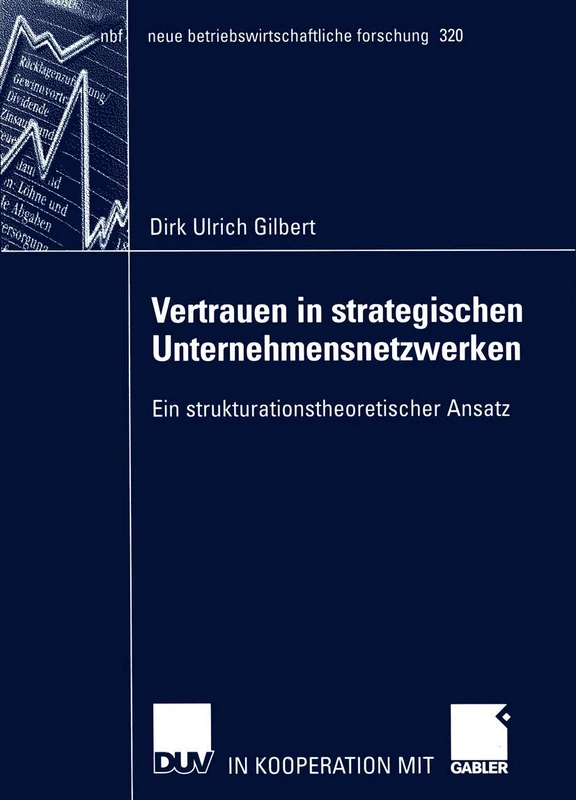 Vertrauen in strategischen Unternehmensnetzwerken: Ein strukturationstheoretischer Ansatz: 320 (neue betriebswirtschaftliche forschung (nbf), 320)