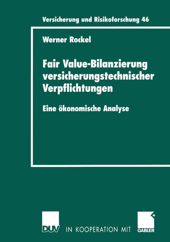 Fair Value-Bilanzierung versicherungstechnischer Verpflichtungen: Eine ökonomische Analyse: 46 (Versicherung und Risikoforschung, 46)