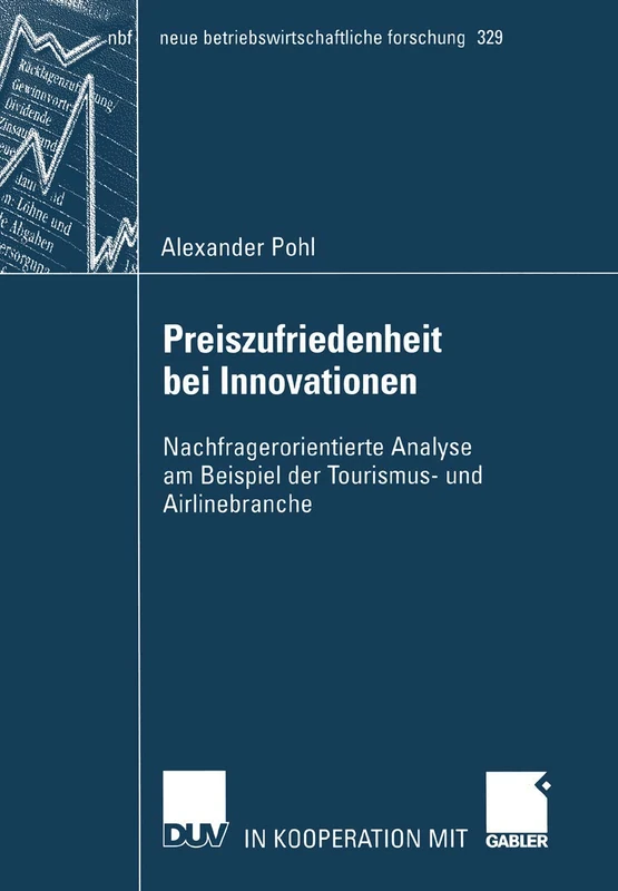 Preiszufriedenheit bei Innovationen: Nachfragerorientierte Analyse am Beispiel der Tourismus- und Airlinebranche: 329 (neue betriebswirtschaftliche forschung (nbf), 329)