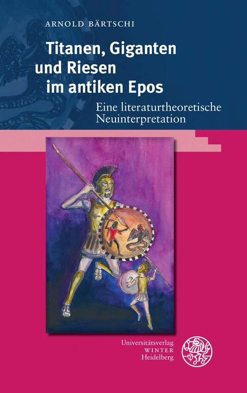 Titanen, Giganten Und Riesen Im Antiken Epos: Eine Literaturtheoretische Neuinterpretation: 17 (Kalliope - Studien Zur Griechischen Und Lateinischen Poesie)