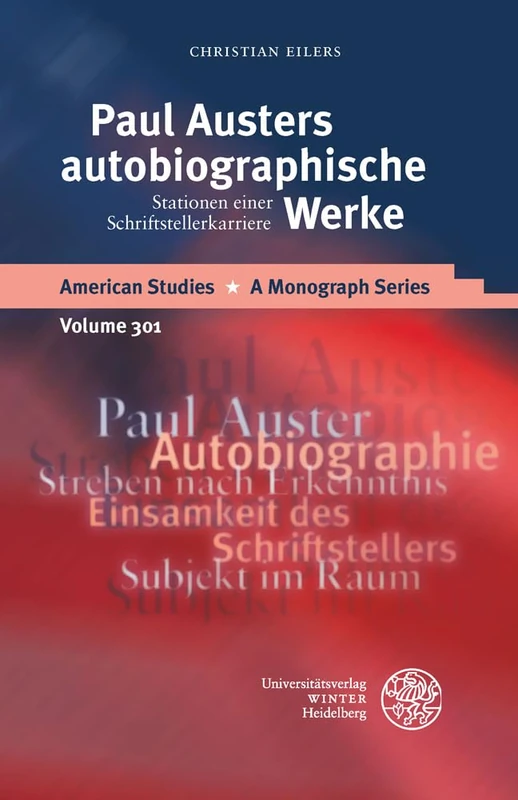 Paul Austers Autobiographische Werke: Stationen Einer Schriftstellerkarriere: 301 (American Studies - A Monograph)
