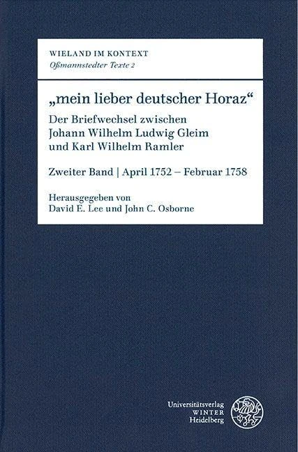 Mein Lieber Deutscher Horaz: Der Briefwechsel Zwischen Johann Wilhelm Ludwig Gleim Und Karl Wilhelm Ramler. Zweiter Band (Wieland Im Kontext. Ossmannstedter Texte, 2)