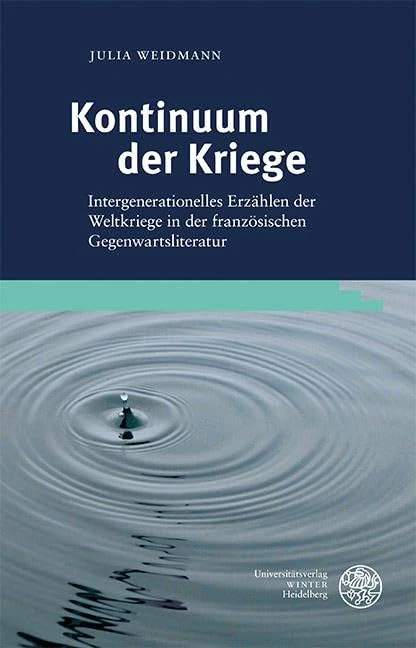 Kontinuum Der Kriege: Intergenerationelles Erzahlen Der Weltkriege in Der Franzosischen Gegenwartsliteratur (Studia Romanica, 245)