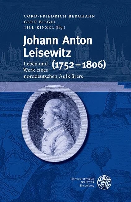 Johann Anton Leisewitz (1752-1806): Leben Und Werk Eines Norddeutschen Aufklarers (Germanisch-romanische Monatsschrift. Beihefte)
