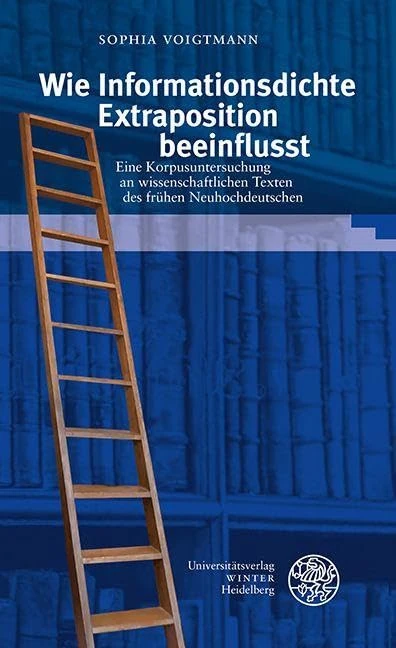 Wie Informationsdichte Extraposition Beeinflusst: Eine Korpusuntersuchung an Wissenschaftlichen Texten Des Fruhen Neuhochdeutschen