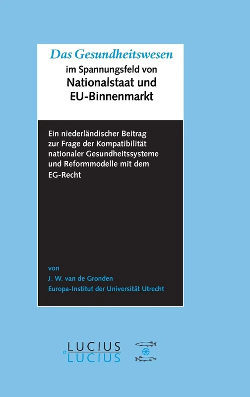 Das Gesundheitswesen im Spannungsfeld von Nationalstaat und EU-Binnenmarkt: Ein Niederländischer Beitrag Zur Frage Der Kompatibilität Nationaler Gesundheitssysteme Und Reformmodelle Mit Dem Eg-Recht - Image 1
