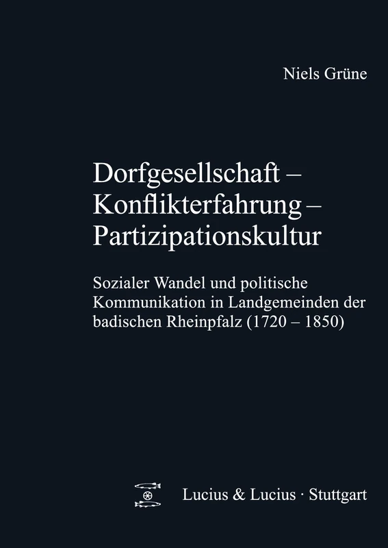 Dorfgesellschaft - Konflikterfahrung - Partizipationskultur: Sozialer Wandel Und Politische Kommunikation in Landgemeinden Der Badischen Rheinpfalz ... (Quellen Und Forschungen Zur Agrargeschichte)