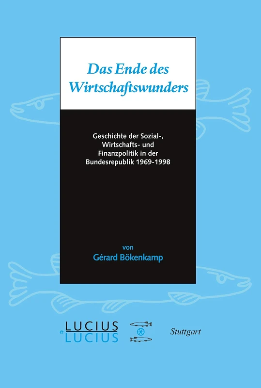 Das Ende Des Wirtschaftswunders: Geschichte Der Sozial-, Wirtschafts- Und Finanzpolitik in Der Bundesrepublik 1969 - 1998