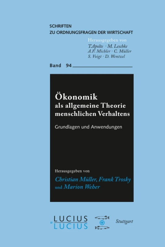 Ökonomik als allgemeine Theorie menschlichen Verhaltens: Grundlagen Und Anwendungen: 94 (Schriften Zu Ordnungsfragen der Wirtschaft)