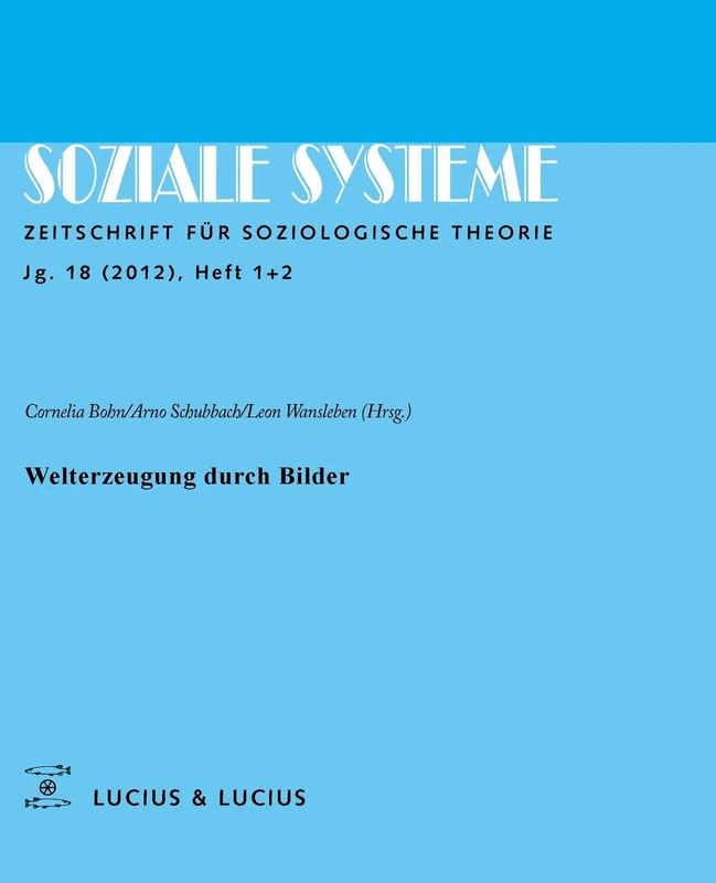 Welterzeugung durch Bilder: Themenheft Soziale Systeme 1+2/2012