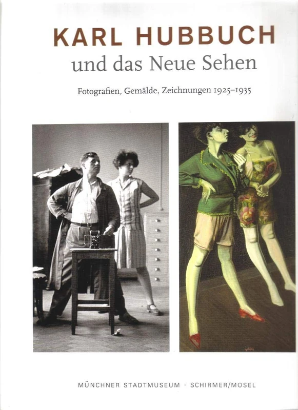 Karl Hubbuch - Und Das Neue Sehen. Fotografien, Gemalde, Zeichnungen 1925-1935