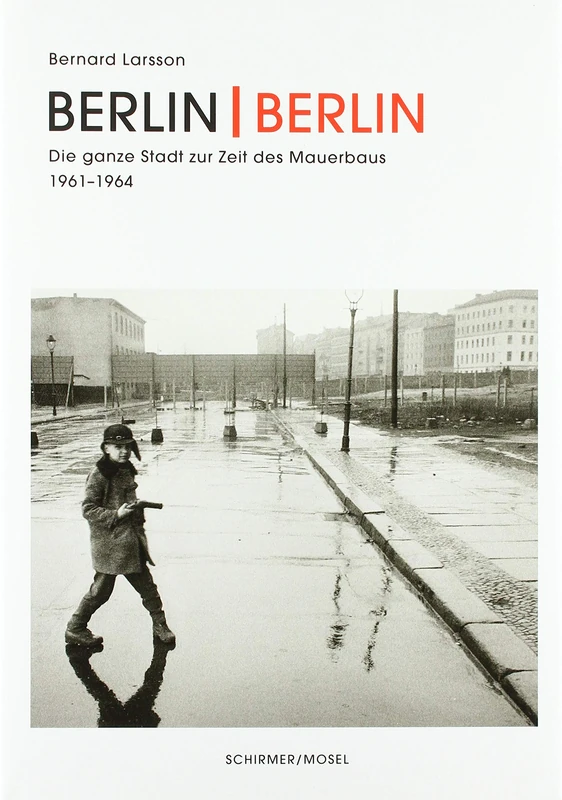 Bernard Larsson - Berlin | Berlin. Fie Ganze Stadt Zur Zeir Der Mauerbaus 1961-1964 - Image 1
