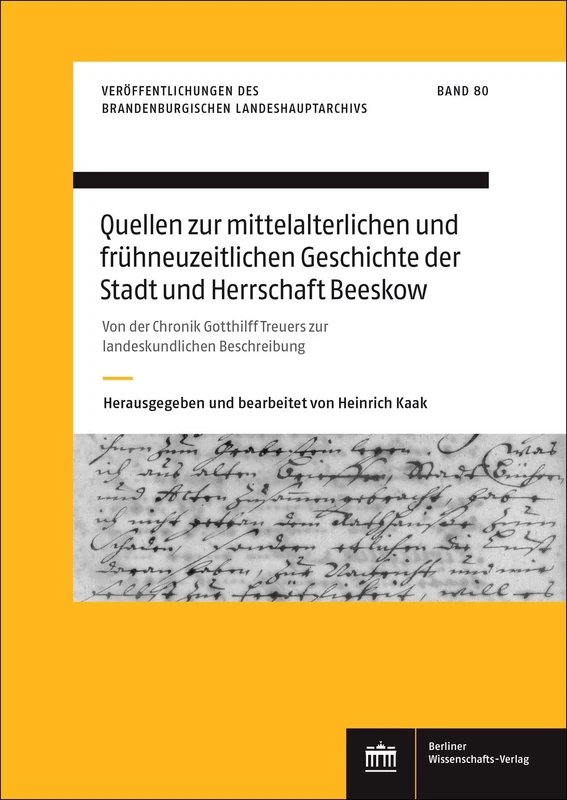 Quellen Zur Mittelalterlichen Und Fruhneuzeitlichen Geschichte Der Stadt Und Herrschaft Beeskow: Von Der Chronik Gotthilff Treuers Zur ... des Brandenburgischen Landeshauptarchivs, 80)