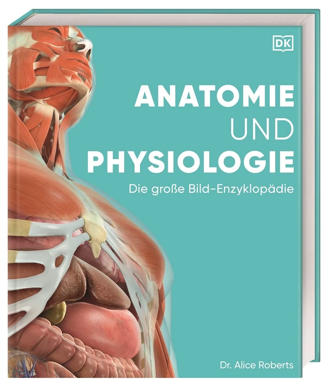 Anatomie und Physiologie: Die große Bild-Enzyklopädie. Über 2000 spektakuläre Abbildungen