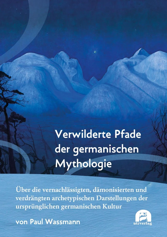 Verwilderte Pfade der germanischen Mythologie: Über die vernachlässigten, dämonisierten und verdrängten archetypischen Darstellungen der ursprünglichen germanischen Kultur - Image 1