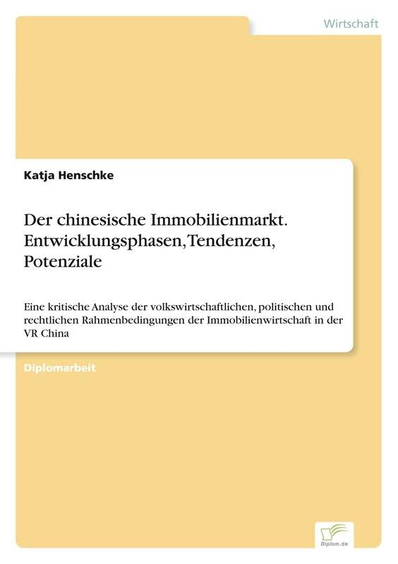 Der chinesische Immobilienmarkt. Entwicklungsphasen, Tendenzen, Potenziale: Eine kritische Analyse der volkswirtschaftlichen, politischen und ... der Immobilienwirtschaft in der VR China