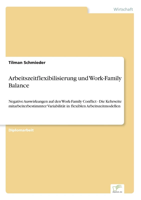Arbeitszeitflexibilisierung und Work-Family Balance: Negative Auswirkungen auf den Work-Family Conflict - Die Kehrseite mitarbeiterbestimmter Variabilität in flexiblen Arbeitszeitmodellen