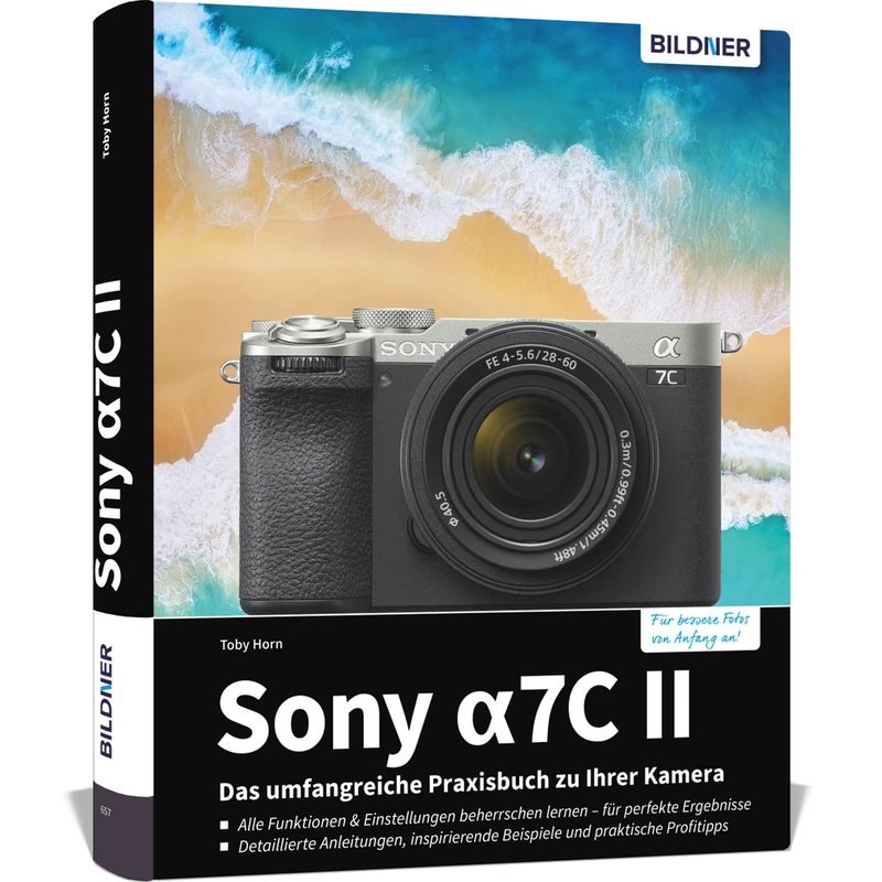 Sony alpha 7C II: Das umfangreiche Praxisbuch zu Ihrer Kamera: Expertenwissen, Tipps, verständliche Anleitungen und praxisnahe Beispiele vom Profifotografen, für perfekte Fotos & Videos