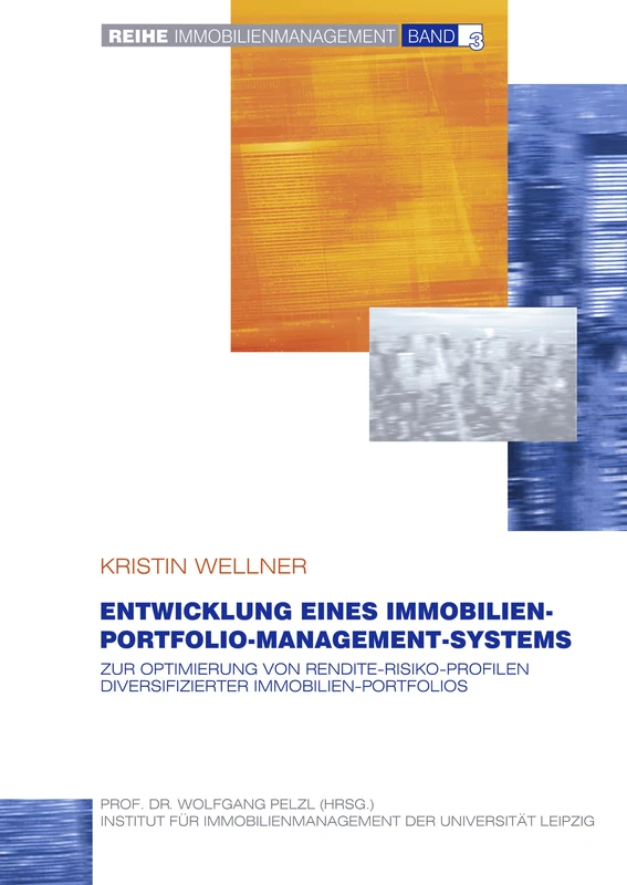 Entwicklung eines Immobilien-Portfolio-Management-Systems: Zur Optimierung von Rendite-Risiko-Profilen diversifizierter Immobilien-Portfolios