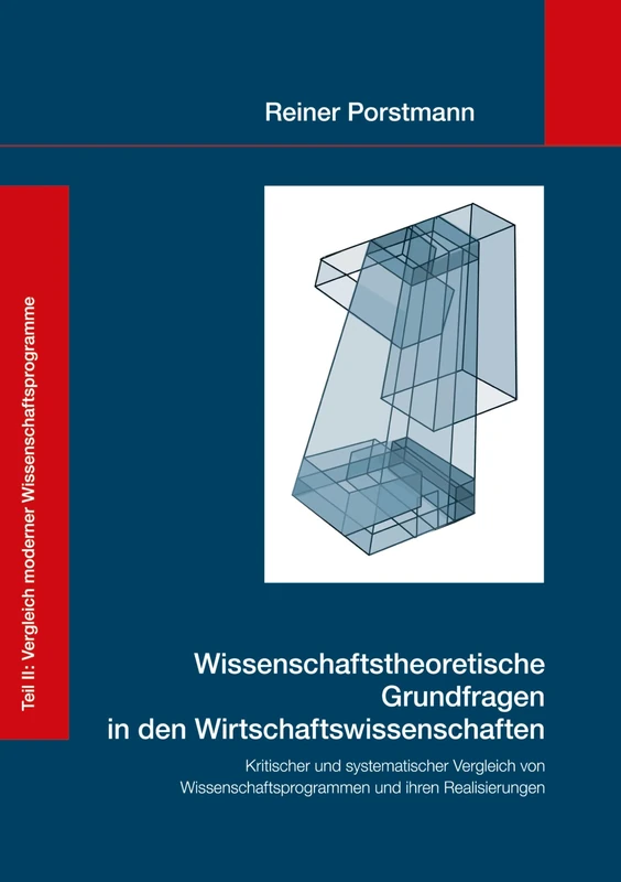 Wissenschaftstheoretische Grundfragen in den Wirtschaftswissenschaften: Kritischer und systematischer Vergleich von Wissenschaftsprogrammen und ihren Realisierungen, Teil 2