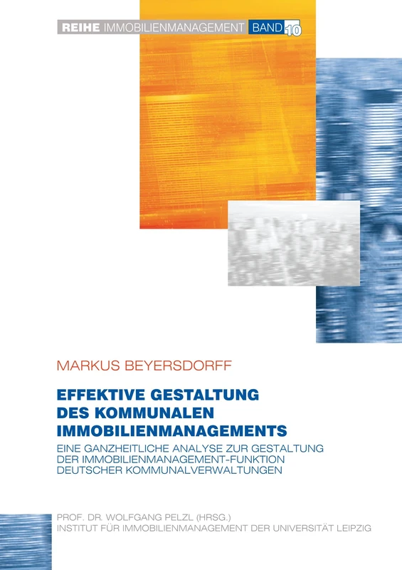 Effektive Gestaltung des kommunalen Immobilienmanagements: Eine ganzheitliche Analyse zur Gestaltung der Immobilienmanagement-Funktion deutscher Kommunalverwaltungen