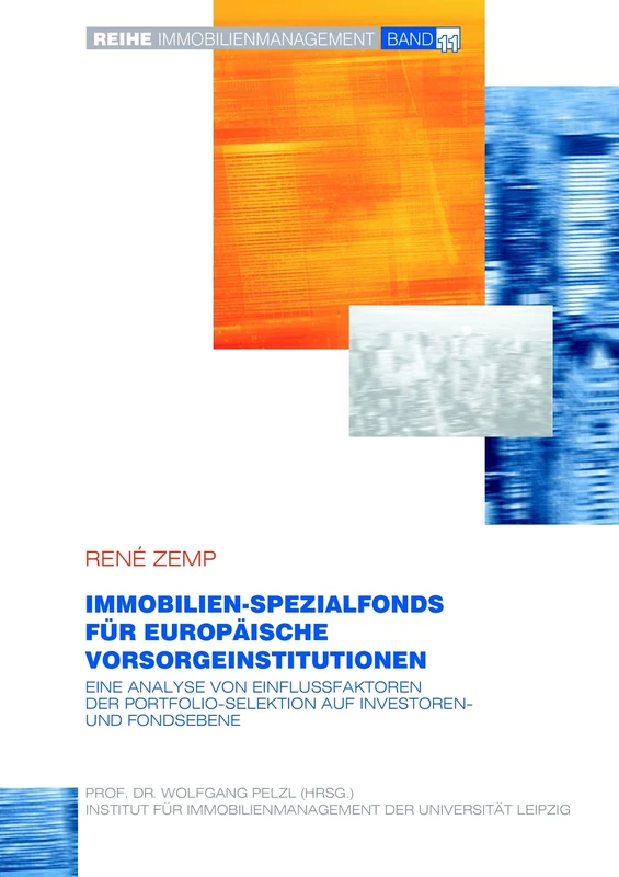 Immobilien-Spezialfonds im Rahmen der strategischen Asset Allokation europäischer Vorsorgeinstitutionen: Eine Analyse von Einflussfaktoren der Portfolio-Sektion auf Investoren- und Fondsebene