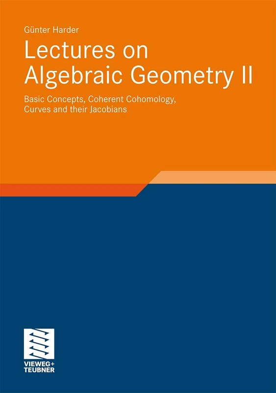 Lectures on Algebraic Geometry II: Basic Concepts, Coherent Cohomology, Curves and their Jacobians: 39 (Aspects of Mathematics, 39)
