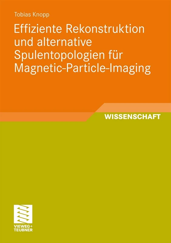 Effiziente Rekonstruktion und alternative Spulentopologien für Magnetic-Particle-Imaging (Aktuelle Forschung Medizintechnik – Latest Research in Medical Engineering)