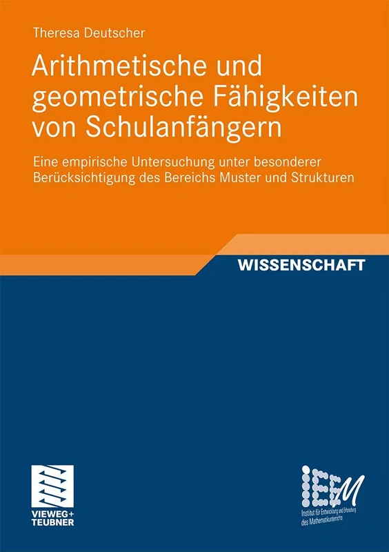 Arithmetische und geometrische Fähigkeiten von Schulanfängern: Eine empirische Untersuchung unter besonderer Berücksichtigung des Bereichs Muster und ... und Erforschung des Mathematikunterrichts, 3)