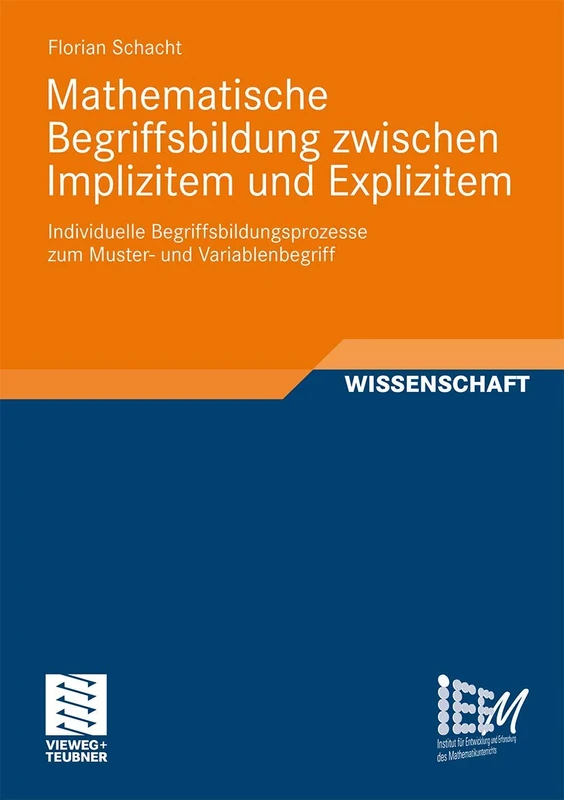 Mathematische Begriffsbildung zwischen Implizitem und Explizitem: Individuelle Begriffsbildungsprozesse zum Muster- und Variablenbegriff: 4 ... und Erforschung des Mathematikunterrichts, 4)